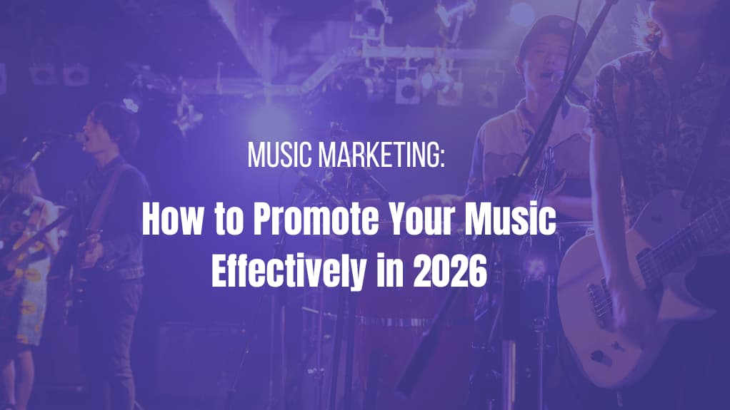 Music Marketing: How to Promote Your Music Effectively in 2026
